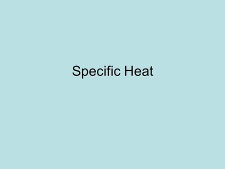 Specific Heat. Thinking About it… When you are boiling water on a stove what heats up faster? A. Water in the pot B. The stove top Why do you think?