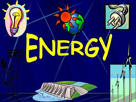 ENERGY is… the ability to do WORK or cause change WORK is… when a FORCE moves an object a FORCE is… a push or a pull Name 2 things that ARE energy or.