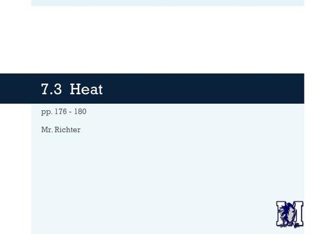 7.3 Heat pp. 176 - 180 Mr. Richter. Agenda  Warm-Up  Check and Review HW  Business:  Collect/Return Lab Notebooks  Anyone who still owes me a quiz.