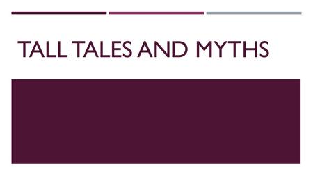 TALL TALES AND MYTHS. TALL TALE  What is it? A type of folk tale that is characterized by hyperbole, or making an exaggeration or overstatement.