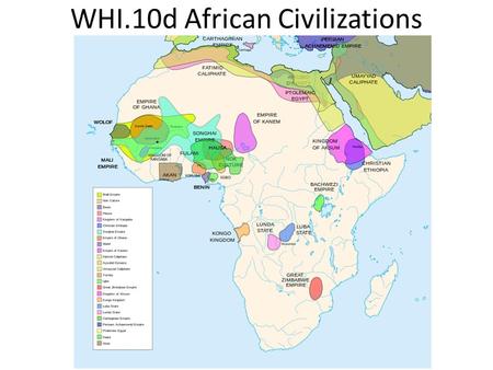 WHI.10d African Civilizations. Essential Questions What were the characteristics of civilization in sub- Saharan Africa during the medieval period?