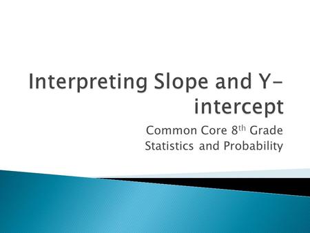 Common Core 8 th Grade Statistics and Probability.