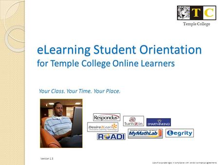 ELearning Student Orientation for Temple College Online Learners Your Class. Your Time. Your Place. Temple College Use of corporate logos in compliance.