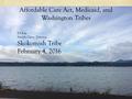 Affordable Care Act, Medicaid, and Washington Tribes Ed Fox Health Clinic Director Skokomish Tribe February 4, 2016.