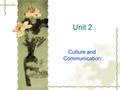 Unit 2 Culture and Communication. Definition of culture  Page. 17 Para. 1 & Page. 18 Para 1  1) matrix of social elements represents the form for living.