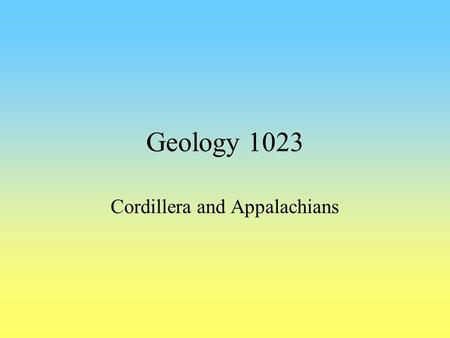 Geology 1023 Cordillera and Appalachians. Orogenic (mobile) belts At the edges of continents Platform sequence that gets buckled by collision Also volcanism,