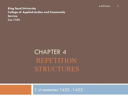 CHAPTER 4 REPETITION STRUCTURES 1 st semester 1432 -1433 1 King Saud University College of Applied studies and Community Service Csc 1101 A.AlOsaimi.