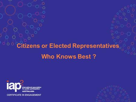 Citizens or Elected Representatives Who Knows Best ?