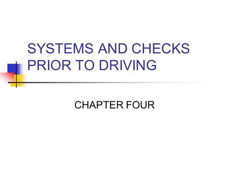 SYSTEMS AND CHECKS PRIOR TO DRIVING CHAPTER FOUR.