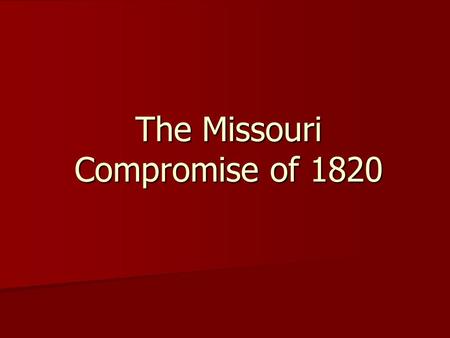 The Missouri Compromise of 1820