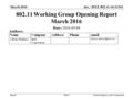 Doc.: IEEE 802.11-16/215r0 ReportAdrian Stephens, Intel Corporation 802.11 Working Group Opening Report March 2016 Date: 2016-03-08 Authors: March 2016.