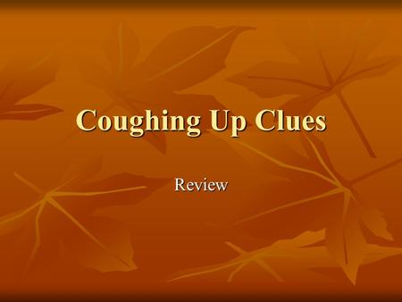 Coughing Up Clues Review. Key Points to Remember Animals need food to survive. Animals need food to survive. Animals need food to move physically from.