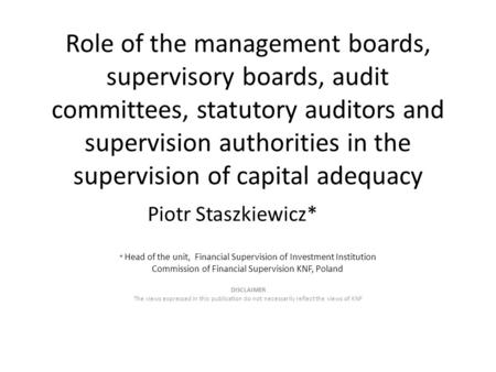 Role of the management boards, supervisory boards, audit committees, statutory auditors and supervision authorities in the supervision of capital adequacy.