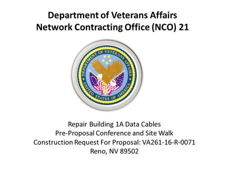 Department of Veterans Affairs Network Contracting Office (NCO) 21 Repair Building 1A Data Cables Pre-Proposal Conference and Site Walk Construction Request.