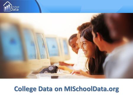 College Data on MISchoolData.org. MI School Data – MI School Data –   MI School Data is an online data portal created by the.