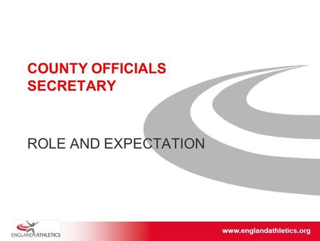 Www.englandathletics.org/east www.englandathletics.org COUNTY OFFICIALS SECRETARY ROLE AND EXPECTATION.