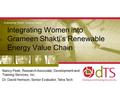 Integrating Women into Grameen Shakti’s Renewable Energy Value Chain Nancy Peek, Research Associate, Development and Training Services, Inc. Dr. David.