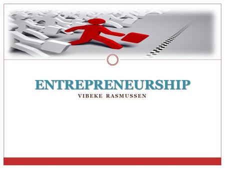 VIBEKE RASMUSSEN ENTREPRENEURSHIP. ENTREPRENEURSHIP IS THE WILLINGNESS TO DEVELOP AND MANAGE A BUSINESS. Definition of entrepreneurship.