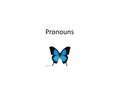 Pronouns.