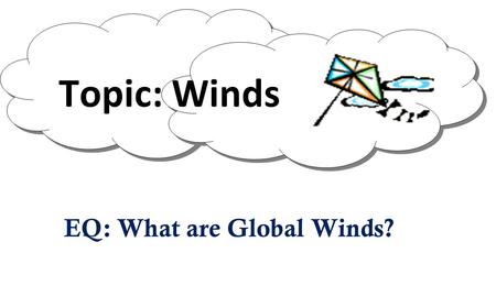 EQ: What are Global Winds?