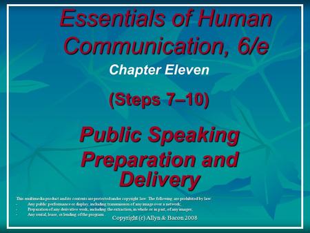 Copyright (c) Allyn & Bacon 2008 Essentials of Human Communication, 6/e This multimedia product and its contents are protected under copyright law. The.