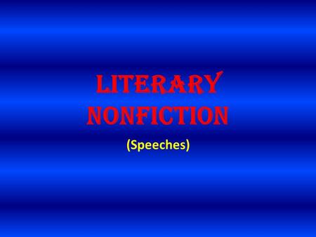 Literary Nonfiction (Speeches). What type of writing tells about real people, places and events?