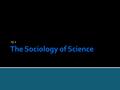 15.1.  Science: the pursuit of knowledge through systematic methods  Gains prominence over religious beliefs as the principal method by which to understand.