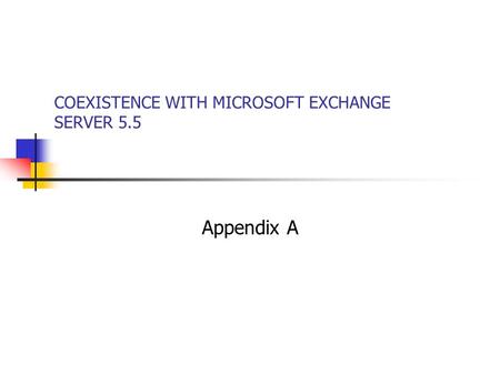 COEXISTENCE WITH MICROSOFT EXCHANGE SERVER 5.5 Appendix A.