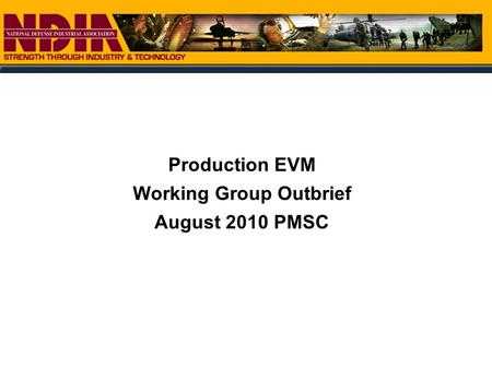 Production EVM Working Group Outbrief August 2010 PMSC.