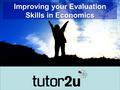 Improving your Evaluation Skills in Economics. The Hierarchy of Skills KNOWLEDGE COMPREHENSION APPLICATION ANALYSIS EVALUATION SYNTHESIS.