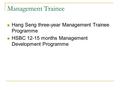 Management Trainee Hang Seng three-year Management Trainee Programme HSBC 12-15 months Management Development Programme.