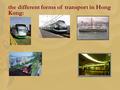 The different forms of transport in Hong Kong:. Hngkng has changed.