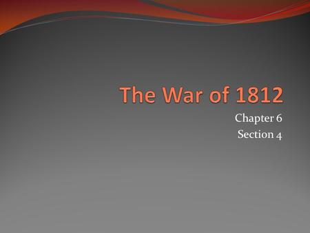 Chapter 6 Section 4. War Hawks Demand War Jefferson wins second election in 1804 easily Renewed fighting between France and Britain began to affect American.