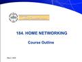 May 4, 2002 184. HOME NETWORKING Course Outline. Instructor May Y. Ou Phone: 220-5493   Education: B.A.Sc. Electrical Engineering,