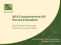 2015 Comprehensive LGP Process Evaluations Draft Research Plan with Common Scope of Work John Boroski and Tami Rasmussen, Evergreen Economics.