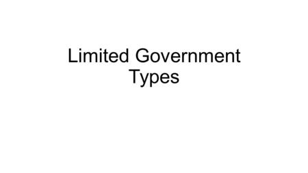 Limited Government Types. Republic A republic is a government without a king or queen. Often people in a republic choose representatives to make decisions.