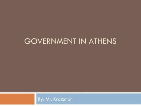 GOVERNMENT IN ATHENS By: Mr. Kratzman. Government  the political direction and control exercised over the actions of the members, citizens, or inhabitants.