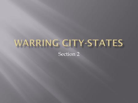 Section 2.  Also known as a Polis  Most controlled an area of 50-500 square miles  Home to fewer than 10,000 people  People met at the acropolis for.