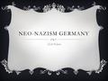 NEO-NAZISM GERMANY Nick Foland. NAZI HISTORY  As you know Nazis began their first movement in Germany with Hitler as their leader  After World War II.