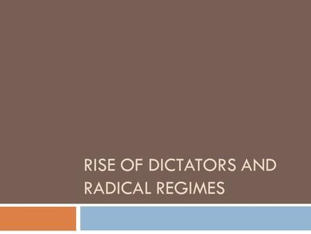 RISE OF DICTATORS AND RADICAL REGIMES. Totalitarianism  New form of dictatorship  Totalitarian State  Government controls all social, economic, and.