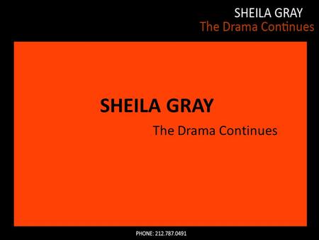 SHEILA GRAY The Drama Continues. Since 1990 Sheila Gray has run an independent acting studio based in Manhattan, where she teaches weekly group classes.