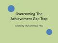 Overcoming The Achievement Gap Trap Anthony Muhammad, PhD.