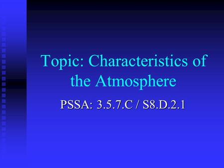 Topic: Characteristics of the Atmosphere PSSA: 3.5.7.C / S8.D.2.1.