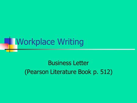 Workplace Writing Business Letter (Pearson Literature Book p. 512)