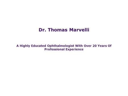 Dr. Thomas Marvelli A Highly Educated Ophthalmologist With Over 20 Years Of Professional Experience.