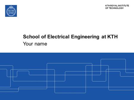 KTH ROYAL INSTITUTE OF TECHNOLOGY. Sweden's oldest and largest university of technology More than 12,000 full-time students More than 1,900 PhD Students.