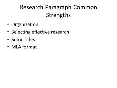 Research Paragraph Common Strengths Organization Selecting effective research Some titles MLA format.