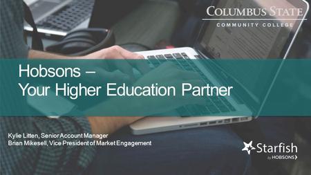 Hobsons – Your Higher Education Partner Kylie Litten, Senior Account Manager Brian Mikesell, Vice President of Market Engagement.