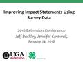 Improving Impact Statements Using Survey Data 2016 Extension Conference Jeff Buckley, Jennifer Cantwell, January 14, 2016.