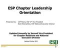 ESP Chapter Leadership Orientation Presented by: Jeff Myers, ESP 2 nd Vice President Bob Ohlensehlen, ESP National Executive Director Updated Annually.